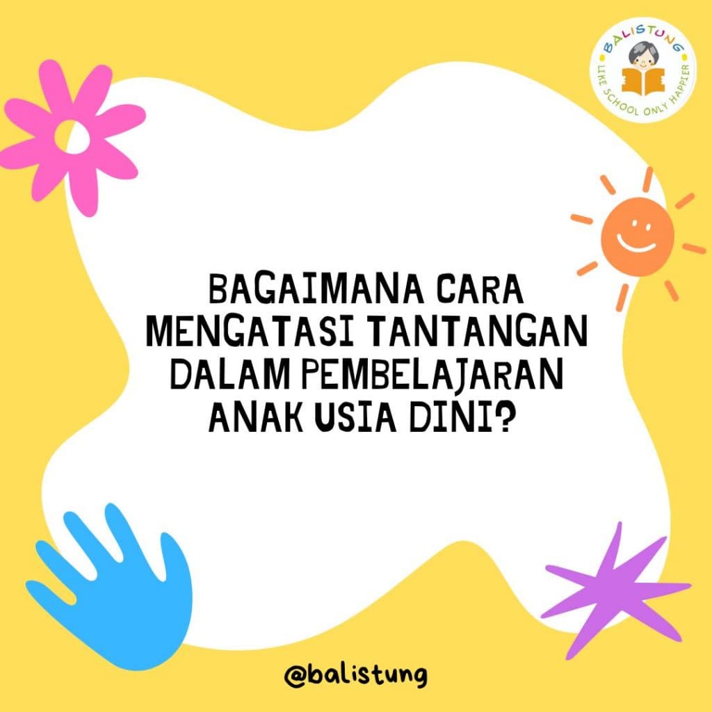 Bagaimana Cara Mengatasi Tantangan dalam Pembelajaran Anak Usia Dini?